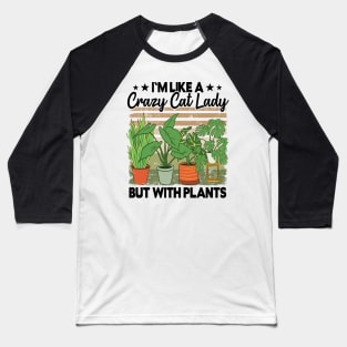 Crazy Cat Lady But With Plants Funny Plant Lovers Gift Gardening Mom Baseball T-Shirt